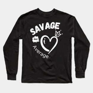 Savage Not Average Women Empowerment with Heart and Crown Long Sleeve T-Shirt